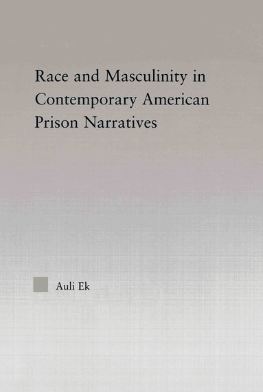 Auli Ek - Race and Masculinity in Contemporary American Prison Novels, Häftad