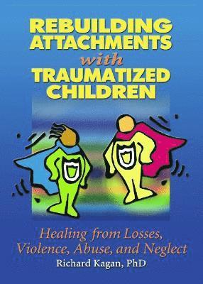 Richard Kagan, USA) Kagan, Richard, Ph.D. (Author, SC - Rebuilding Attachments with Traumatized Children, Häftad
