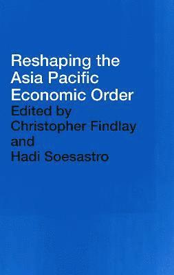 Reshaping the Asia Pacific Economic Order