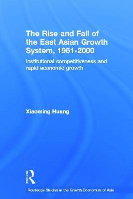 bokomslag The Rise and Fall of the East Asian Growth System, 1951-2000