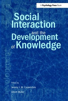 Jeremy I.M. Carpendale, Ulrich Mller, Jeremy I. M. Carpendale, Ulrich M. Ller - Social Interaction and the Development of Knowledge, Häftad