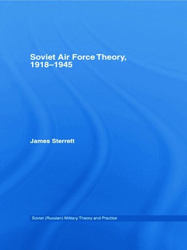 James Sterrett - Soviet Air Force Theory, 1918-1945, Häftad