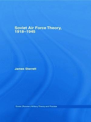 Soviet Air Force Theory, 1918-1945 1