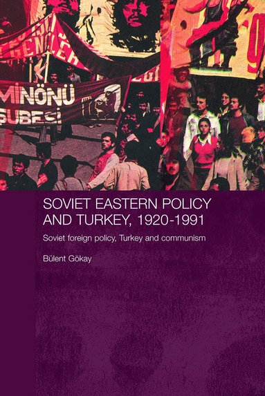 Bulent Gokay - Soviet Eastern Policy and Turkey, 1920-1991, Häftad