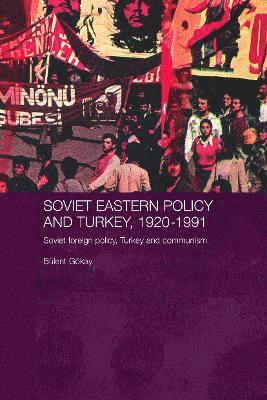 Soviet Eastern Policy and Turkey, 1920-1991 1