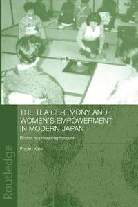 bokomslag The Tea Ceremony and Women's Empowerment in Modern Japan