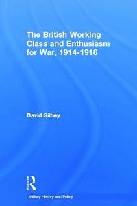 bokomslag The British Working Class and Enthusiasm for War, 1914-1916
