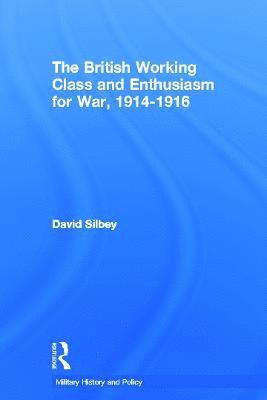 The British Working Class and Enthusiasm for War, 1914-1916 1