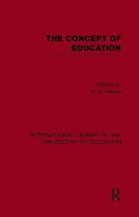 bokomslag The Concept of Education (International Library of the Philosophy of Education Volume 17)