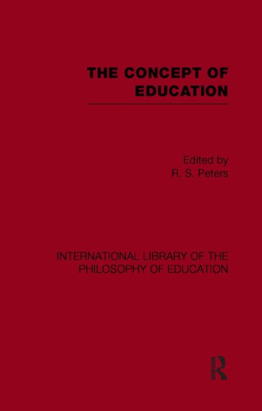 R.S. Peters - Concept of Education (International Library of the Philosophy of Education Volume 17), Häftad