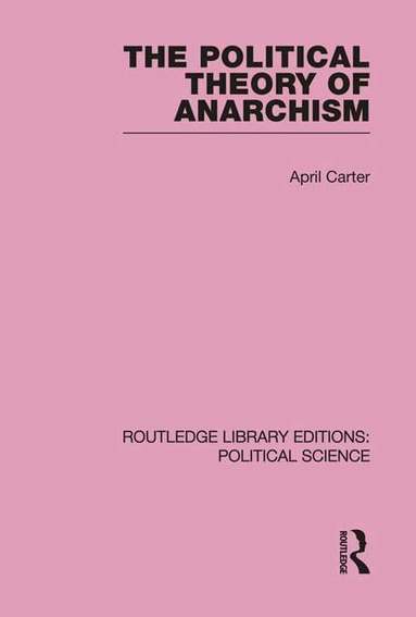 April Carter - Political Theory of Anarchism Routledge Library Editions: Political Science Volume 51, Häftad