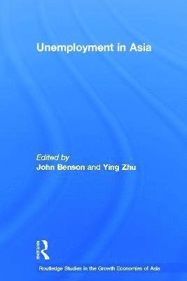 John Benson, Ying Zhu, John (University of South Australia) Benson, Ying (University of South Australia) Zhu - Unemployment in Asia, Häftad