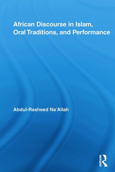 Abdul-Rasheed Na'Allah - African Discourse in Islam, Oral Traditions, and Performance, Häftad