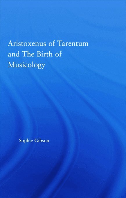 Aristoxenus of Tarentum and the Birth of Musicology