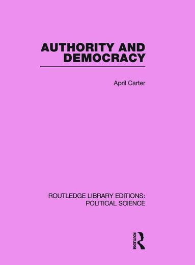 April Carter - Authority and Democracy (Routledge Library Editions: Political Science Volume 5), Häftad