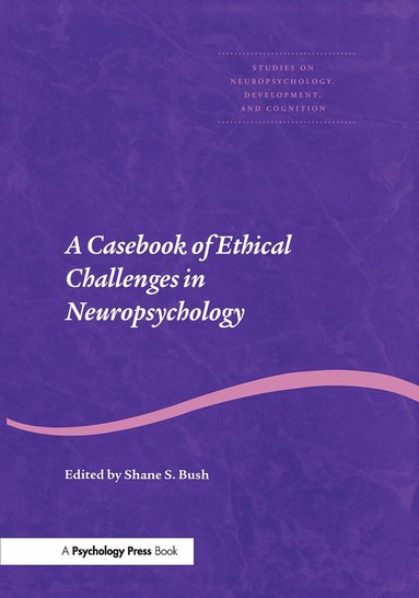 Shane S. Bush - Casebook of Ethical Challenges in Neuropsychology, Häftad