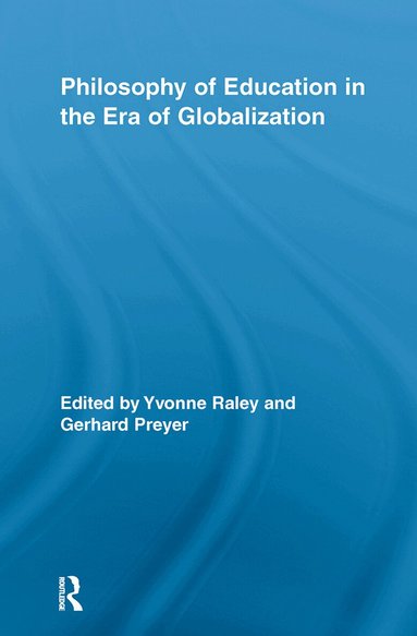 Yvonne Raley, Gerhard Preyer - Philosophy of Education in the Era of Globalization, Häftad