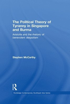 bokomslag The Political Theory of Tyranny in Singapore and Burma