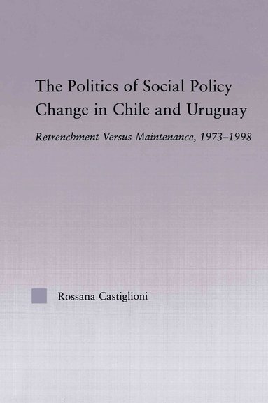 Rossana Castiglioni Nunez - Politics of Social Policy Change in Chile and Uruguay, Häftad