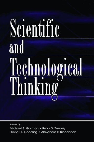 Michael E. Gorman, Ryan D. Tweney, David C. Gooding, Alexandra P. Kincannon - Scientific and Technological Thinking, Häftad