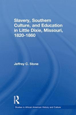 bokomslag Slavery, Southern Culture, and Education in Little Dixie, Missouri, 1820-1860