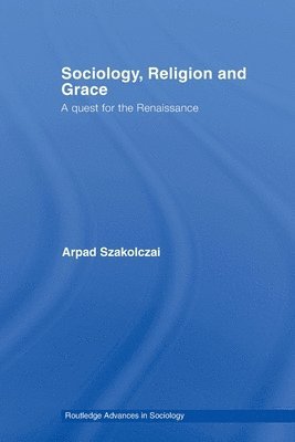 Arpad Szakolczai, Ireland) Szakolczai, Arpad (University College Cork - Sociology, Religion and Grace, Häftad