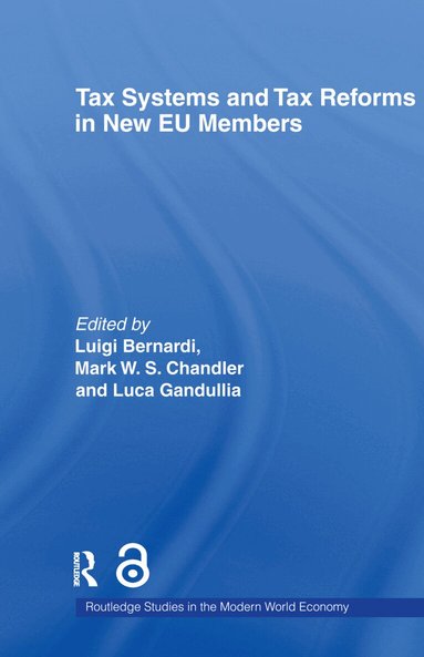 Luigi Bernardi, Mark Chandler, Luca Gandullia - Tax Systems and Tax Reforms in New EU Member States, Häftad