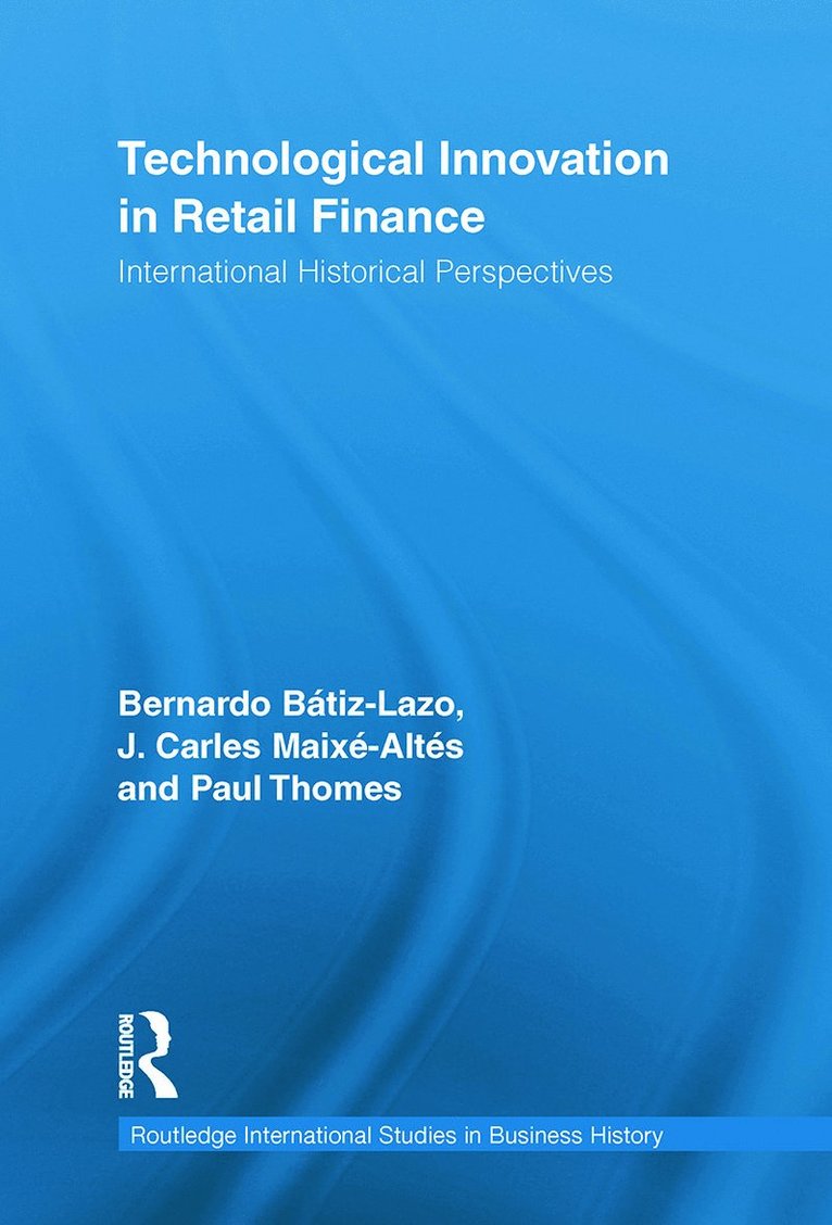 Bernardo Batiz-Lazo, J. Carles Maixé-Altés, Paul Thomes, UK) Batiz-Lazo, Bernardo (Bangor Business School, Spain) Maixe-Altes, J. Carles (Universidade da Coruna, Germany) Thomes, Paul (RWTH Aachen University - Technological Innovation in Retail Finance, Häftad