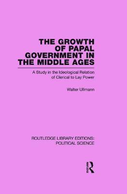 bokomslag The Growth of Papal Government in the Middle Ages (Routledge Library Editions: Political Science Volume 35)