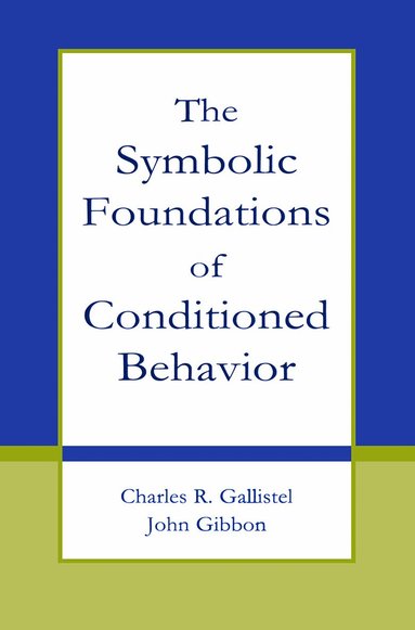 Charles R. Gallistel, John Gibbon - Symbolic Foundations of Conditioned Behavior, Häftad