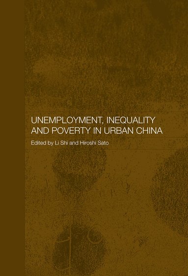 Hiroshi Sato, Shi Li - Unemployment, Inequality and Poverty in Urban China, Häftad
