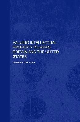 Valuing Intellectual Property in Japan, Britain and the United States 1