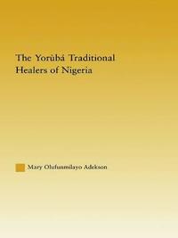 bokomslag The Yoruba Traditional Healers of Nigeria