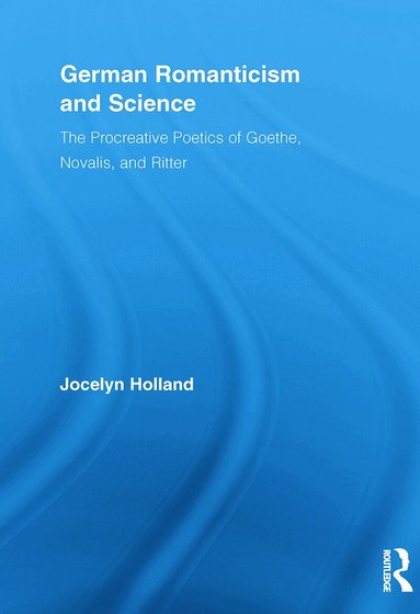 Jocelyn Holland - German Romanticism and Science, Häftad