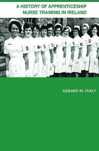 bokomslag A History of Apprenticeship Nurse Training in Ireland