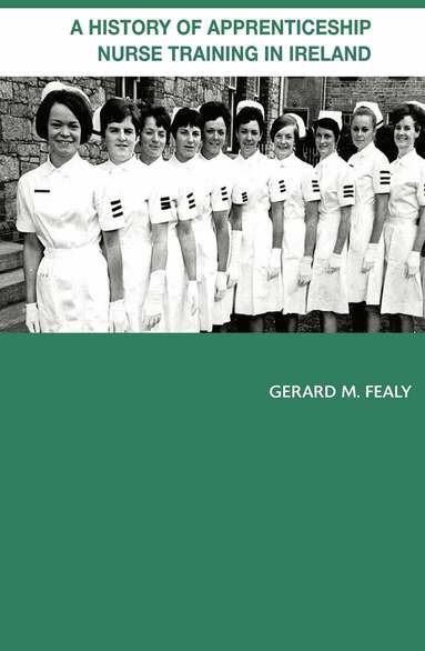 Gerard Fealy - History of Apprenticeship Nurse Training in Ireland, Häftad