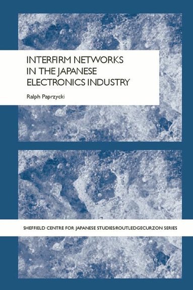 Ralph Paprzycki - Interfirm Networks in the Japanese Electronics Industry, Häftad