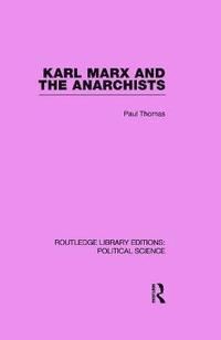 bokomslag Karl Marx and the Anarchists Library Editions: Political Science Volume 60