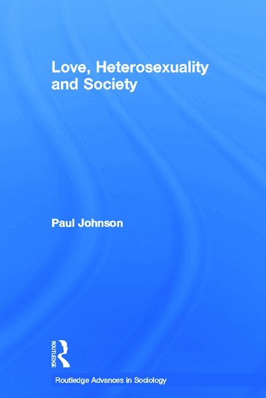 Paul Johnson - Love, Heterosexuality and Society, Häftad