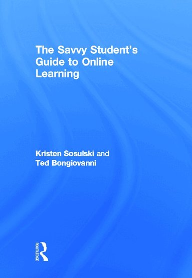 Kristen Sosulski, Ted Bongiovanni - Savvy Student's Guide to Online Learning, Inbunden