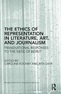 bokomslag The Ethics of Representation in Literature, Art, and Journalism