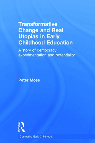Peter Moss - Transformative Change and Real Utopias in Early Childhood Education, Inbunden