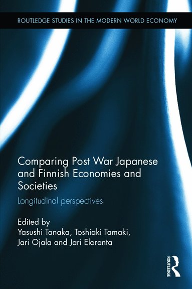 Yasushi Tanaka, Toshiaki Tamaki, Jari Ojala, Jari Eloranta - Comparing Post War Japanese and Finnish Economies and Societies, Inbunden