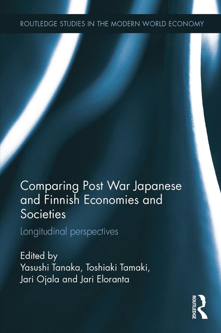 Yasushi Tanaka, Toshiaki Tamaki, Jari Ojala, Jari Eloranta, Japan) Tanaka, Yasushi (Kyoto Sangyo University, Japan) Tamaki, Toshiaki (Kyoto Sangyo University, Finland) Ojala, Jari (University of Jyvaskyla, U.S.A.) Eloranta, Jari (Appalachian State University - Comparing Post War Japanese and Finnish Economies and Societies, Inbunden