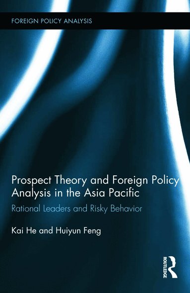 Kai He, Huiyun Feng - Prospect Theory and Foreign Policy Analysis in the Asia Pacific, Inbunden
