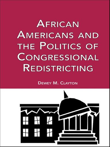 Dewey M. Clayton - African Americans and the Politics of Congressional Redistricting, Häftad