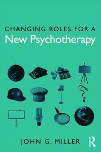 bokomslag Changing Roles for a New Psychotherapy