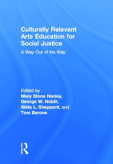 Mary Stone Hanley, Gilda L Sheppard, George W. Noblit, Thomas Barone - Culturally Relevant Arts Education for Social Justice, Inbunden