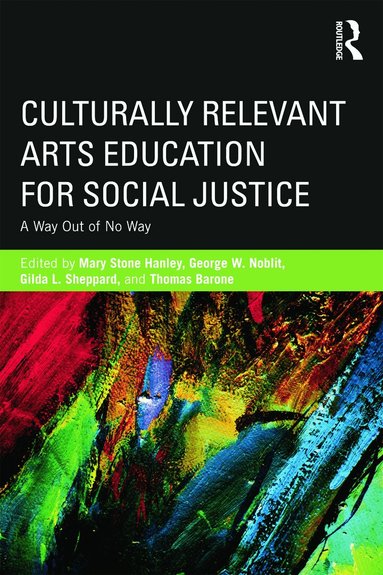 Mary Stone Hanley, Gilda L Sheppard, George W. Noblit, Thomas Barone - Culturally Relevant Arts Education for Social Justice, Häftad