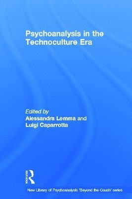 Alessandra Lemma, Luigi Caparrotta, UK) Lemma, Alessandra (Tavistock and Portman NHS Foundation Trust, London - Psychoanalysis in the Technoculture Era, Inbunden